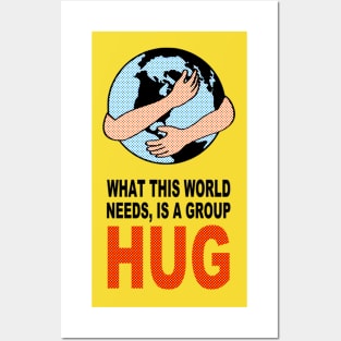 WHAT THIS WORLD NEEDS, IS A GROUP HUG Posters and Art